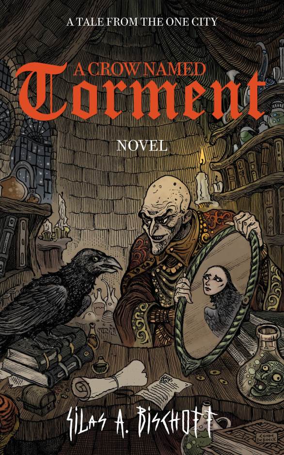 Book cover for the novel A Crow Named Torment by Silas A. Bischoff depicting the title in red blackletter font and the words "A Tale fom the One City", over an illustration of a sinister-looking bald man showing a mirror to a crow, who sees her reflection bearing the face of a woman instead of a crow's.